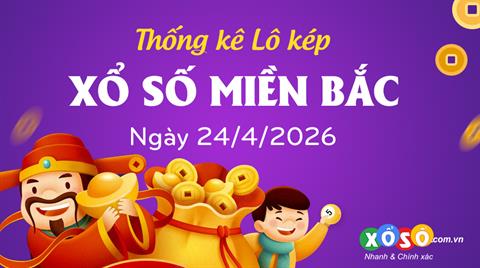 Thống kê kép XSMB 24/4/2026 - Phân tích XSMB Thứ 6 hôm nay
