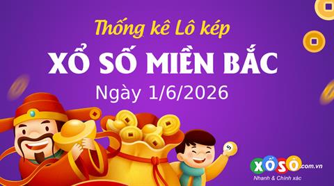 Thống kê kép XSMB 1/6/2026 - Phân tích XSMB Thứ 2 hôm nay