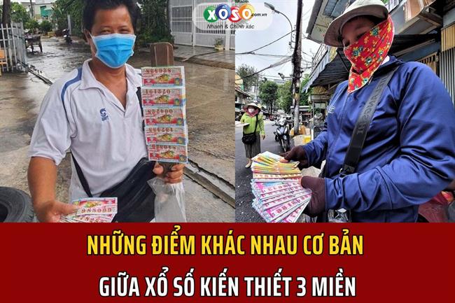 Những điểm khác nhau cơ bản giữa xổ số kiến thiết 3 miền