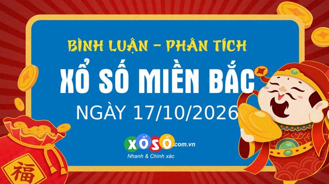 Bình luận KQXSMB 17/10/2026 đặc biệt chuyển qua nhỏ hơn 50