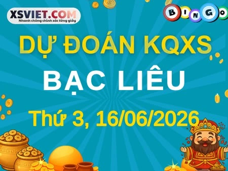 Dự đoán KQXS Bạc Liêu 16-06-2026 (Thứ Ba), Soi cầu XS Bạc Liêu 16-06-2026