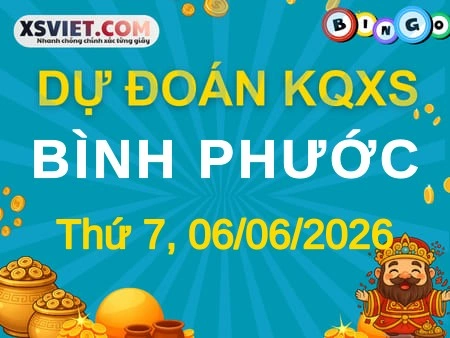 Dự đoán KQXS Bình Phước 06-06-2026 (Thứ Bảy), Soi cầu XS Bình Phước 06-06-2026