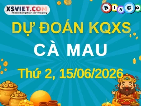 Dự đoán KQXS Cà Mau 15-06-2026 (Thứ Hai), Soi cầu XS Cà Mau 15-06-2026