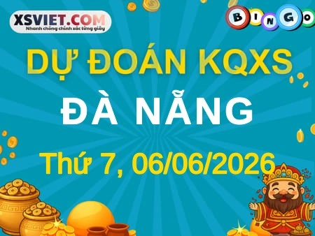 Dự đoán KQXS Đà Nẵng 06-06-2026 (Thứ Bảy), Soi cầu XS Đà Nẵng 06-06-2026