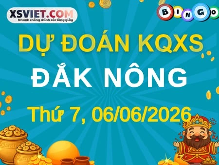 Dự đoán KQXS Đắk Nông 06-06-2026 (Thứ Bảy), Soi cầu XS Đắk Nông 06-06-2026