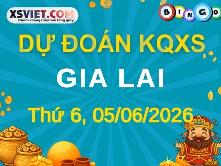 Dự đoán KQXS Gia Lai 05-06-2026 (Thứ Sáu), Soi cầu XS Gia Lai 05-06-2026