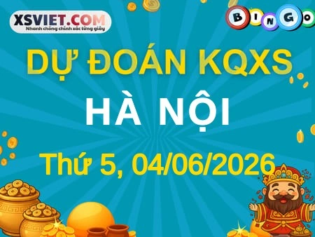 Dự đoán KQXS Hà Nội 04-06-2026 (Thứ Năm), Soi cầu XS Hà Nội 04-06-2026