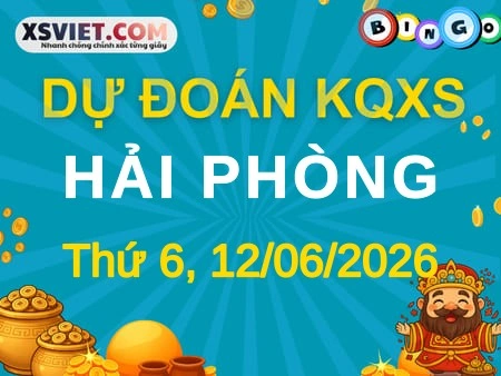Dự đoán KQXS Hải Phòng 12-06-2026 (Thứ Sáu), Soi cầu XS Hải Phòng 12-06-2026