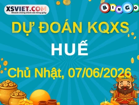 Dự đoán KQXS Huế 07-06-2026 (Chủ Nhật), Soi cầu XS Huế 07-06-2026