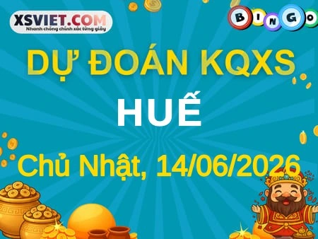 Dự đoán KQXS Huế 14-06-2026 (Chủ Nhật), Soi cầu XS Huế 14-06-2026
