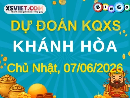Dự đoán KQXS Khánh Hòa 07-06-2026 (Chủ Nhật), Soi cầu XS Khánh Hòa 07-06-2026