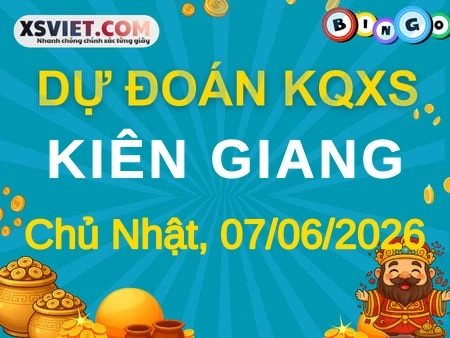 Dự đoán KQXS Kiên Giang 07-06-2026 (Chủ Nhật), Soi cầu XS Kiên Giang 07-06-2026