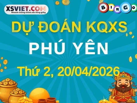 Dự đoán KQXS Phú Yên 20-04-2026 (Thứ Hai), Soi cầu XS Phú Yên 20-04-2026