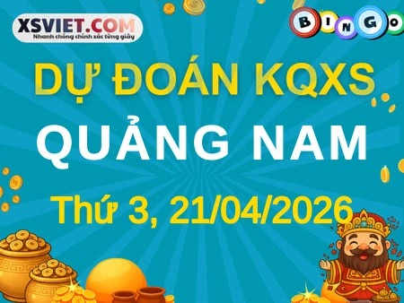 Dự đoán KQXS Quảng Nam 21-04-2026 (Thứ Ba), Soi cầu XS Quảng Nam 21-04-2026
