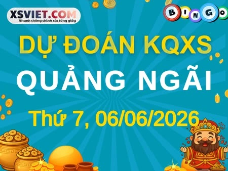 Dự đoán KQXS Quảng Ngãi 06-06-2026 (Thứ Bảy), Soi cầu XS Quảng Ngãi 06-06-2026