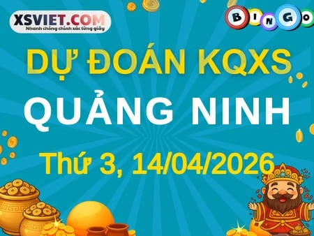 Dự đoán KQXS Quảng Ninh 14-04-2026 (Thứ Ba), Soi cầu XS Quảng Ninh 14-04-2026