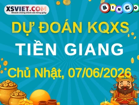 Dự đoán KQXS Tiền Giang 07-06-2026 (Chủ Nhật), Soi cầu XS Tiền Giang 07-06-2026